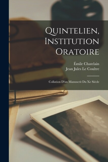 Quintelien, Institution Oratoire: Collation Dun Manuscrit Du Xe Si?le (Paperback)