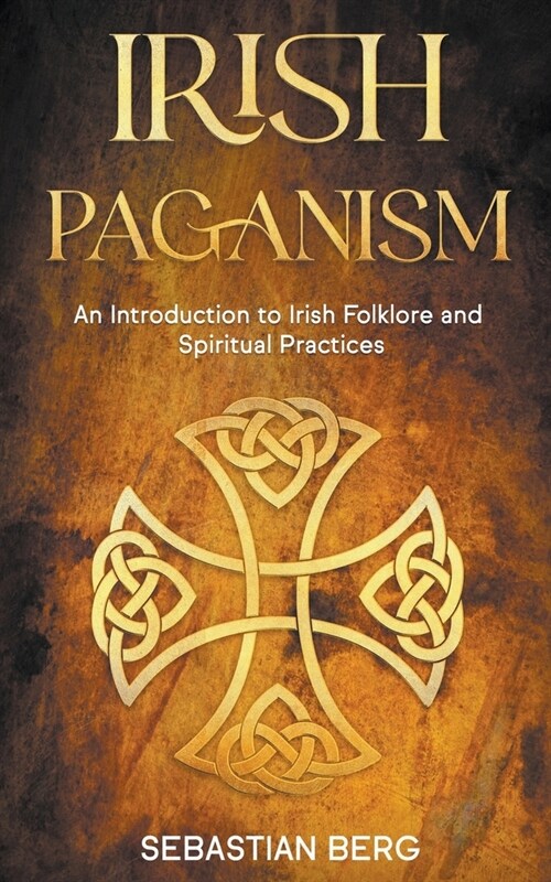 Irish Paganism: An Introduction to Irish Folklore and Spiritual Practices (Paperback)
