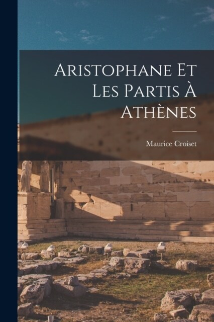 Aristophane Et Les Partis ?Ath?es (Paperback)