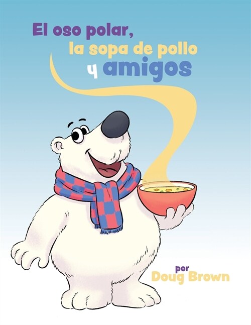 El oso polar, la sopa de pollo y amigos (Paperback)