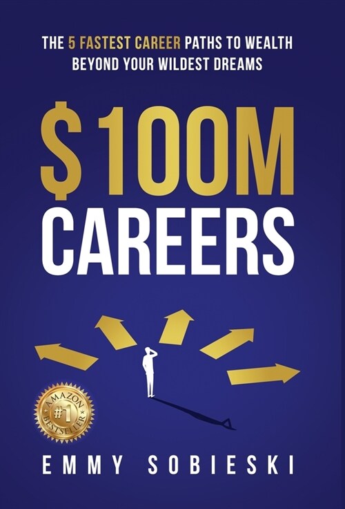 $100M Careers: The 5 Fastest Career Paths to Wealth Beyond Your Wildest Dreams (Hardcover)