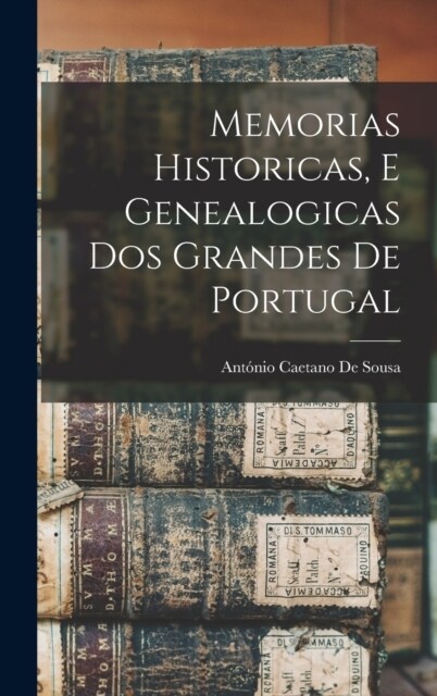 Memorias Historicas, E Genealogicas Dos Grandes De Portugal (Hardcover)