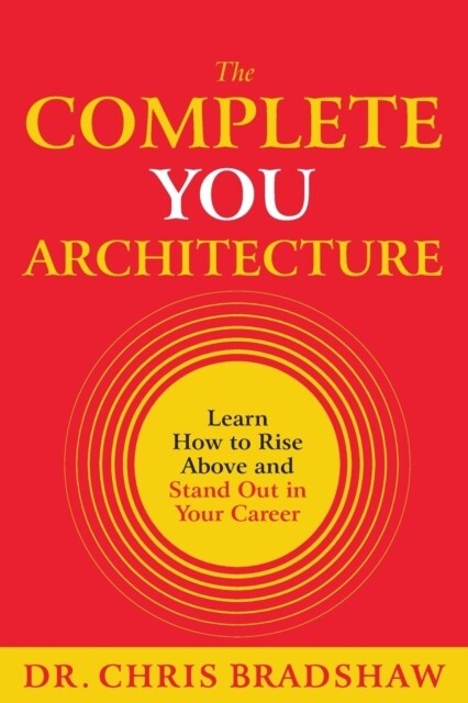 The Complete You Architecture: Learn How to Rise Above and Stand Out in Your Career (Paperback)