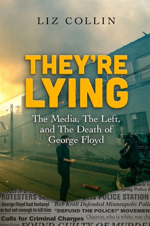 Theyre Lying: The Media, The Left, and The Death of George Floyd (Paperback)