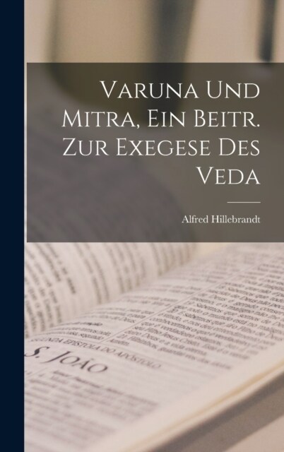 Varuna Und Mitra, Ein Beitr. Zur Exegese Des Veda (Hardcover)