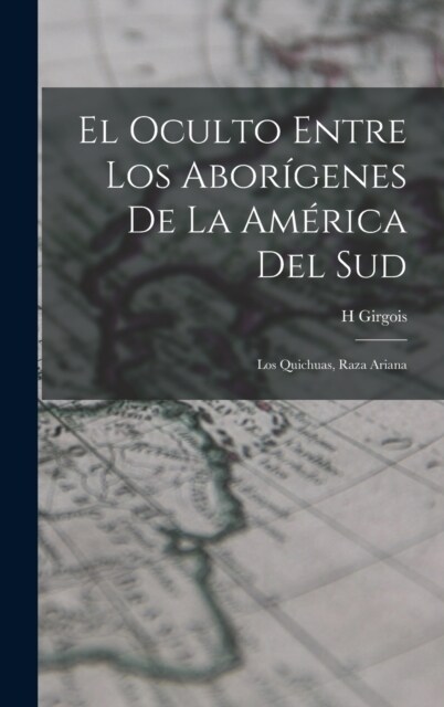 El Oculto Entre Los Abor?enes De La Am?ica Del Sud: Los Quichuas, Raza Ariana (Hardcover)