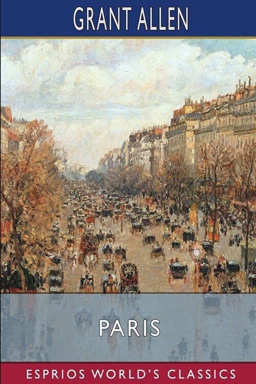 Paris (Esprios Classics): Grant Allens Historical Guides (Paperback)