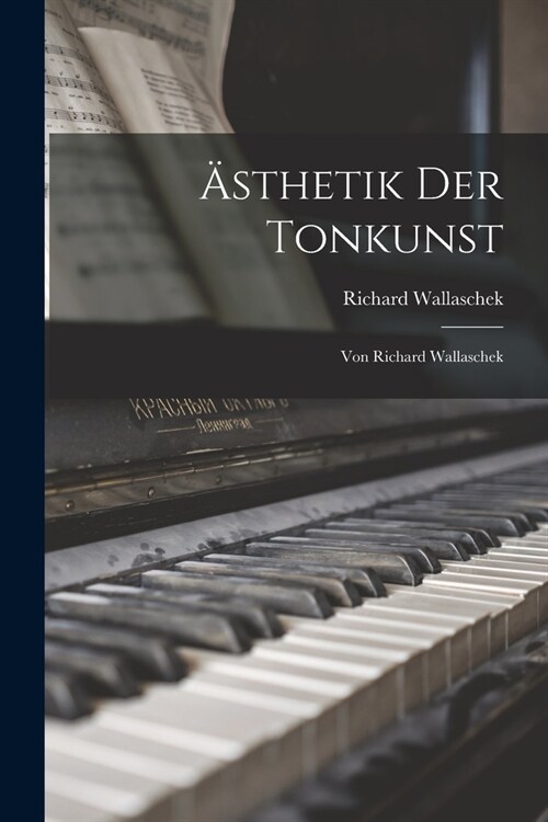 훥thetik Der Tonkunst: Von Richard Wallaschek (Paperback)