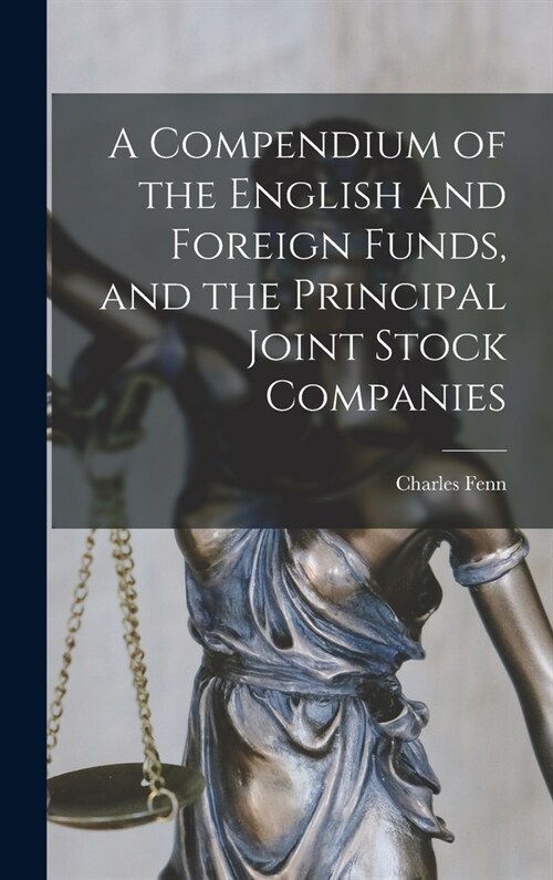 A Compendium of the English and Foreign Funds, and the Principal Joint Stock Companies (Hardcover)