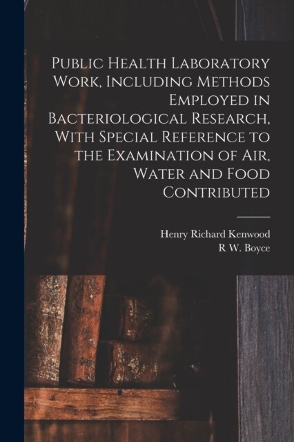 Public Health Laboratory Work, Including Methods Employed in Bacteriological Research, With Special Reference to the Examination of Air, Water and Foo (Paperback)