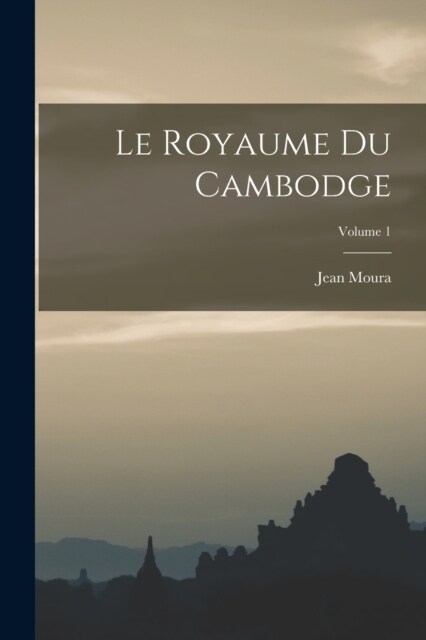 Le Royaume Du Cambodge; Volume 1 (Paperback)