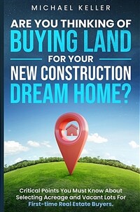 Are You Thinking of Buying Land for Your New Construction Dream Home? (Paperback)