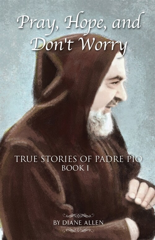 Pray, Hope, and Dont Worry: True Stories of Padre Pio Book I (Paperback)