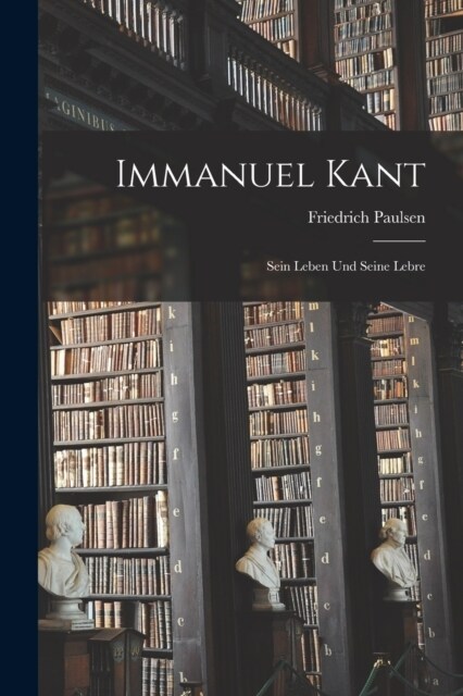 Immanuel Kant: Sein Leben Und Seine Lebre (Paperback)