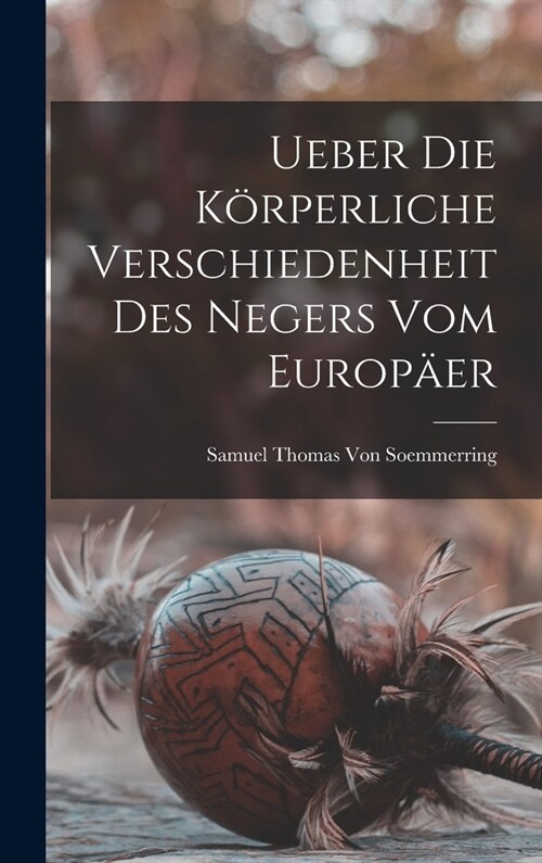 Ueber Die K?perliche Verschiedenheit Des Negers Vom Europ?r (Hardcover)