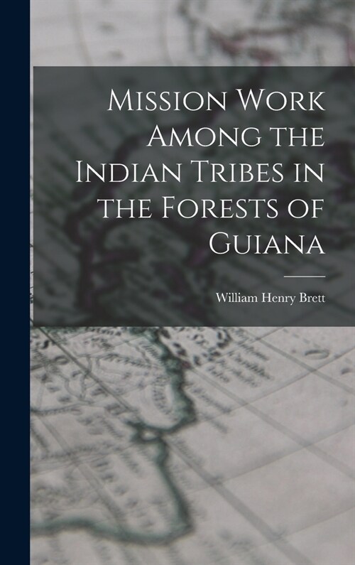 Mission Work Among the Indian Tribes in the Forests of Guiana (Hardcover)