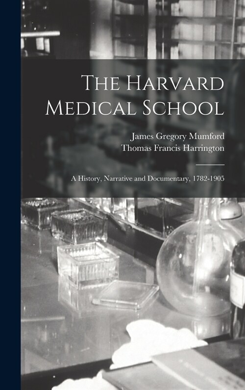 The Harvard Medical School: A History, Narrative and Documentary, 1782-1905 (Hardcover)