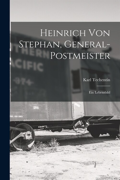 Heinrich Von Stephan, General-Postmeister: Ein Lebensbild (Paperback)