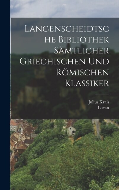 Langenscheidtsche Bibliothek s?tlicher griechischen und r?ischen Klassiker (Hardcover)