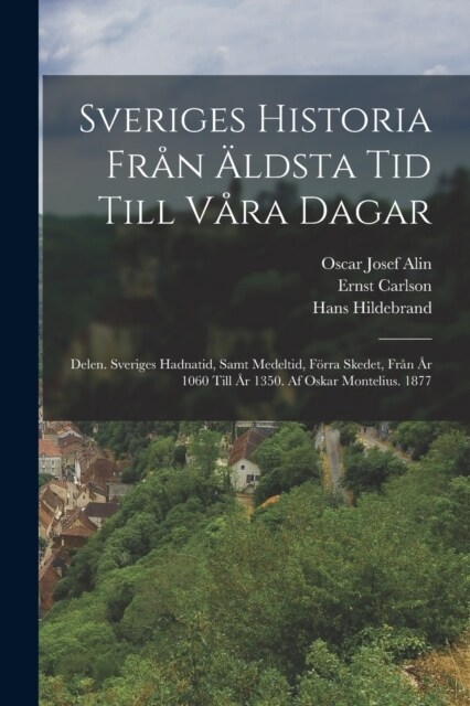 Sveriges Historia Fr? 훜dsta Tid Till V?a Dagar: Delen. Sveriges Hadnatid, Samt Medeltid, F?ra Skedet, Fr? 흏 1060 Till 흏 1350. Af Oskar Monteliu (Paperback)