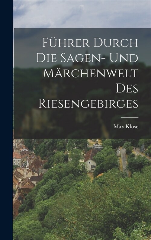 F?rer Durch Die Sagen- Und M?chenwelt Des Riesengebirges (Hardcover)