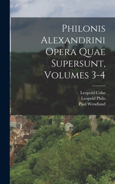 Philonis Alexandrini Opera Quae Supersunt, Volumes 3-4 (Hardcover)