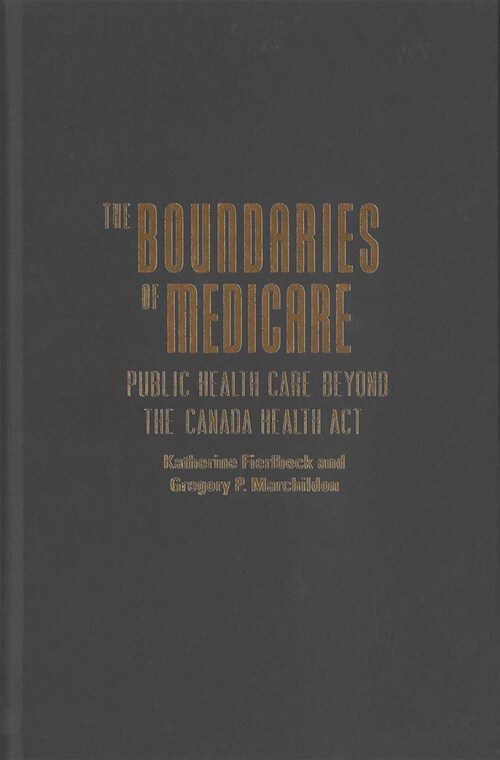 The Boundaries of Medicare: Public Health Care Beyond the Canada Health ACT Volume 61 (Hardcover)