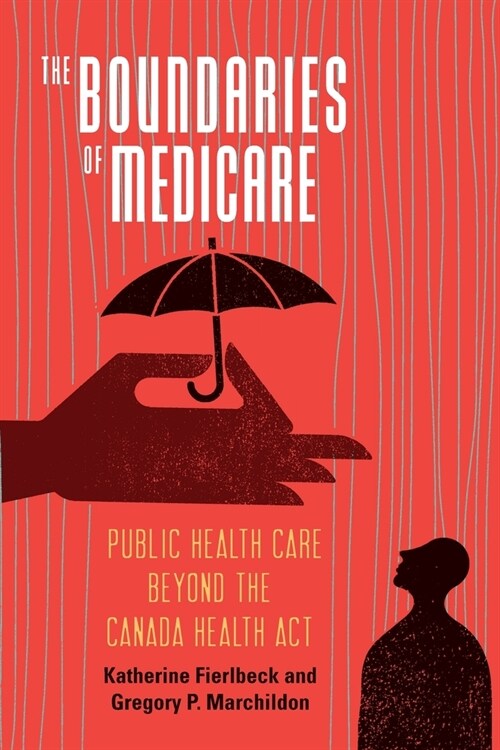 The Boundaries of Medicare: Public Health Care Beyond the Canada Health ACT Volume 61 (Paperback)