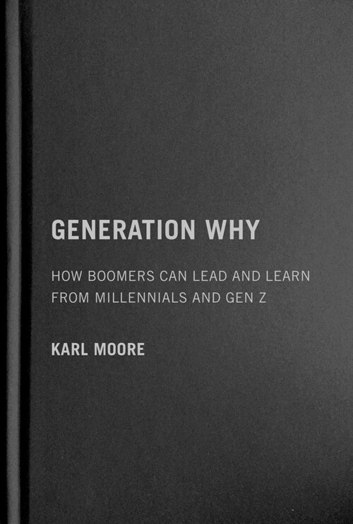 Generation Why: How Boomers Can Lead and Learn from Millennials and Gen Z (Hardcover)