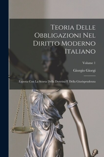 Teoria Delle Obbligazioni Nel Diritto Moderno Italiano: Esposta Con La Scorta Della Dottrina E Della Giurisprudenza; Volume 1 (Paperback)