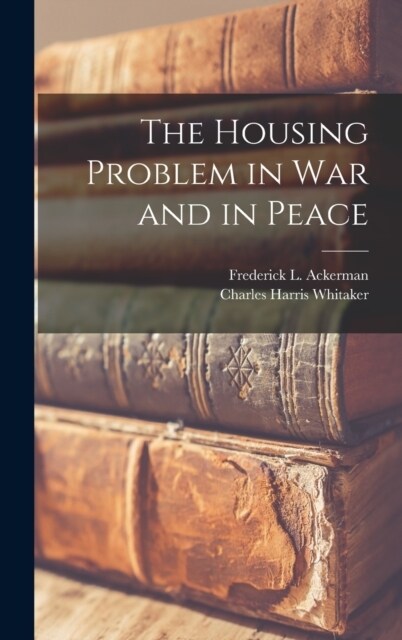 The Housing Problem in War and in Peace (Hardcover)