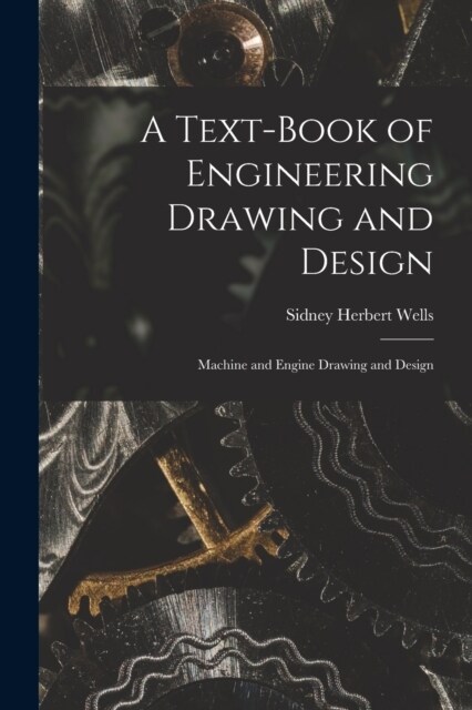 A Text-Book of Engineering Drawing and Design: Machine and Engine Drawing and Design (Paperback)