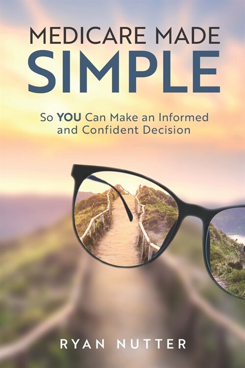 Medicare Made Simple: So YOU Can Make an Informed and Confident Decision (Paperback)