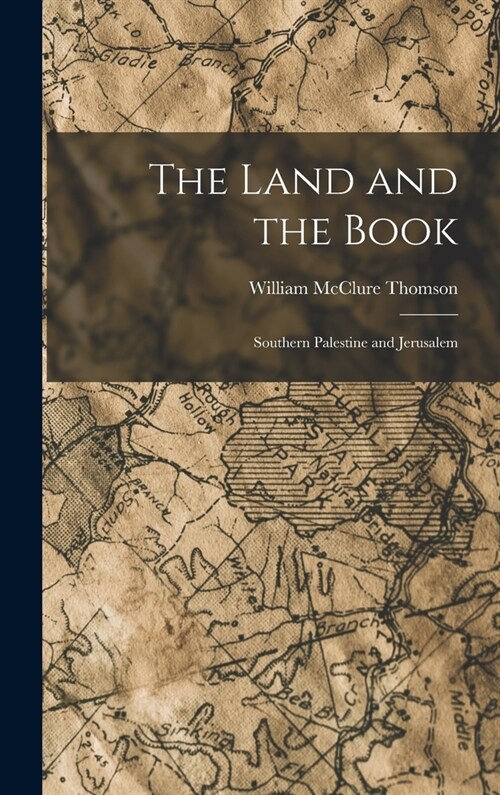 The Land and the Book: Southern Palestine and Jerusalem (Hardcover)