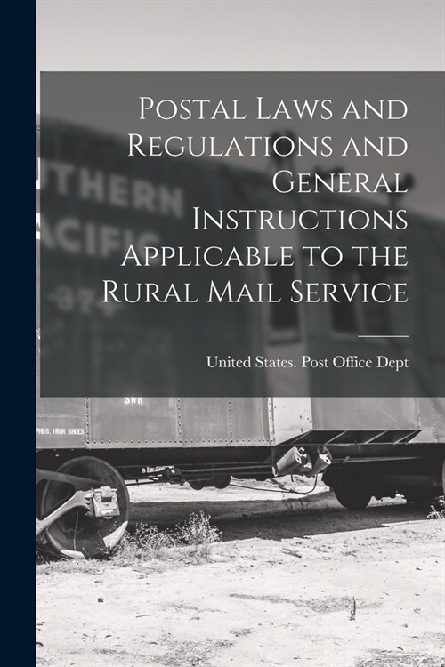 Postal Laws and Regulations and General Instructions Applicable to the Rural Mail Service (Paperback)