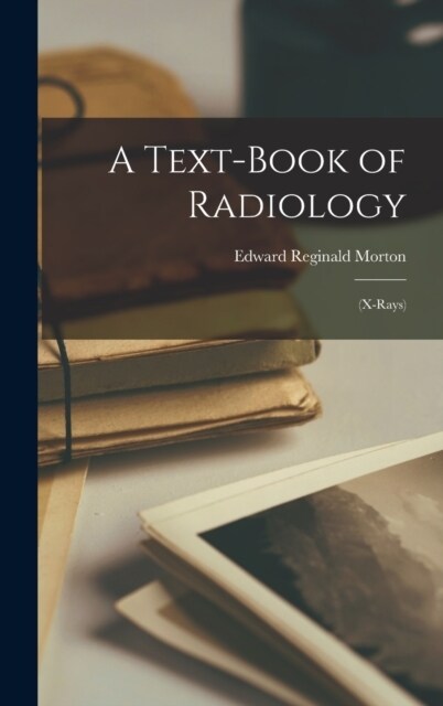 A Text-Book of Radiology: (X-Rays) (Hardcover)