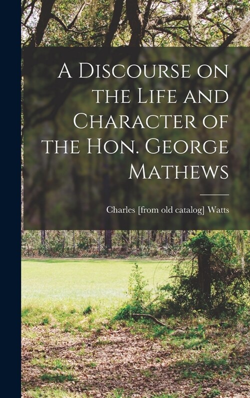 A Discourse on the Life and Character of the Hon. George Mathews (Hardcover)