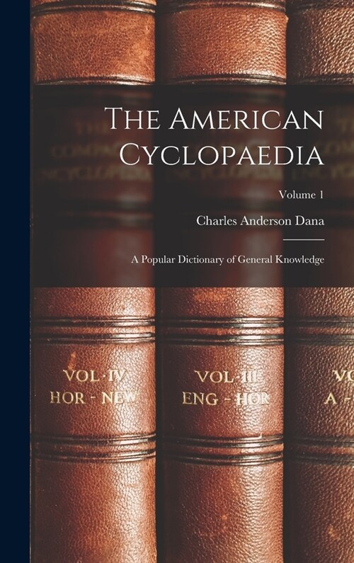 The American Cyclopaedia: A Popular Dictionary of General Knowledge; Volume 1 (Hardcover)