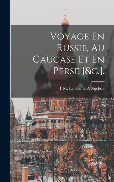 Voyage En Russie, Au Caucase Et En Perse [&c.]. (Hardcover)