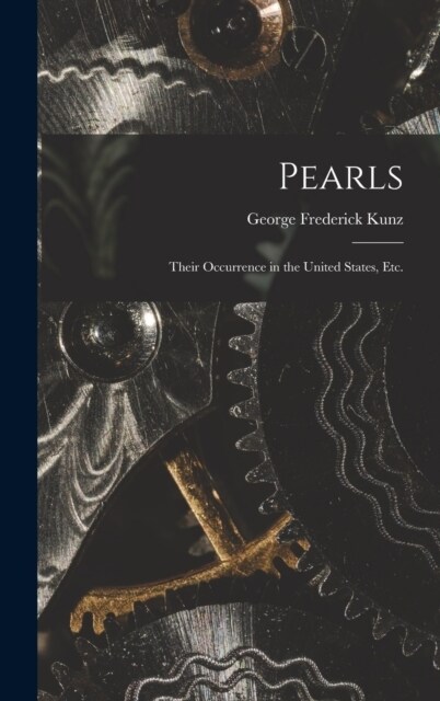 Pearls; Their Occurrence in the United States, etc. (Hardcover)