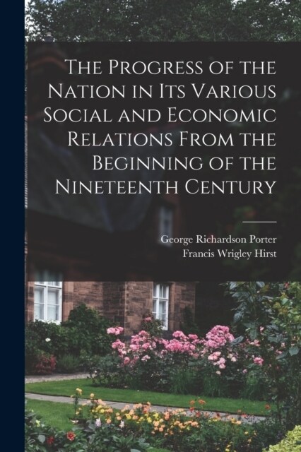 The Progress of the Nation in its Various Social and Economic Relations From the Beginning of the Nineteenth Century (Paperback)