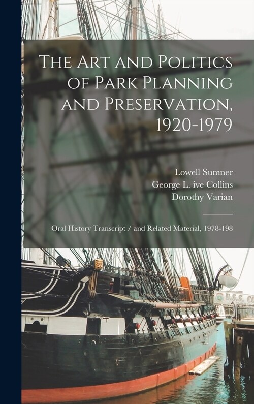The art and Politics of Park Planning and Preservation, 1920-1979: Oral History Transcript / and Related Material, 1978-198 (Hardcover)