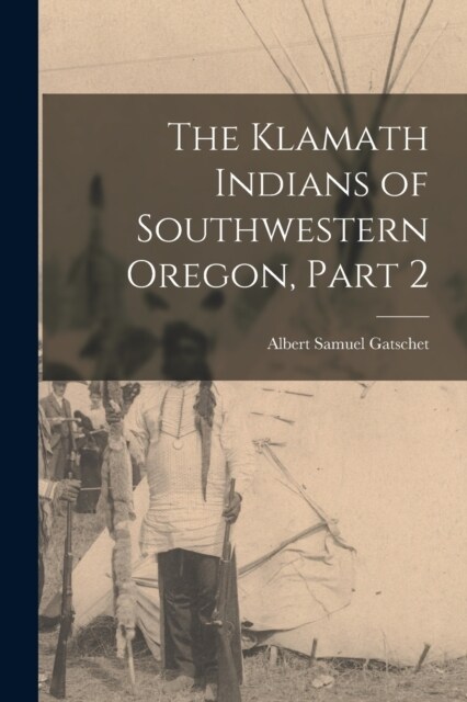 The Klamath Indians of Southwestern Oregon, Part 2 (Paperback)