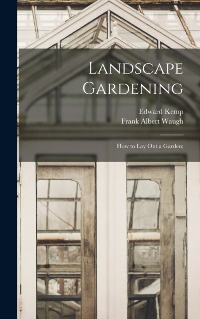 Landscape Gardening: How to lay out a Garden; (Hardcover)