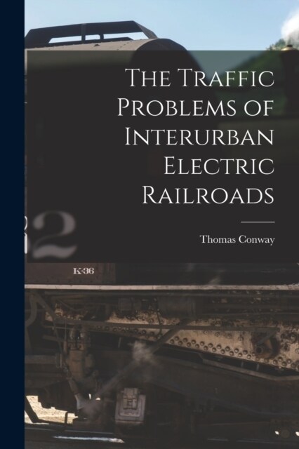 The Traffic Problems of Interurban Electric Railroads (Paperback)