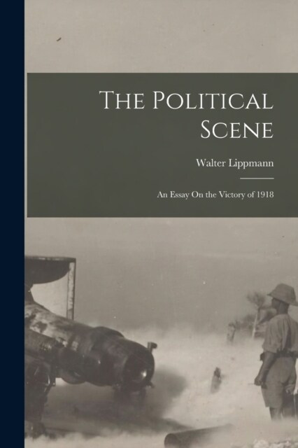 The Political Scene: An Essay On the Victory of 1918 (Paperback)