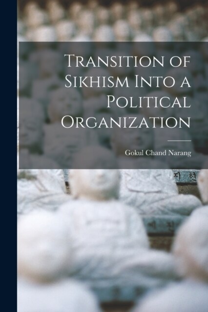 Transition of Sikhism Into a Political Organization (Paperback)