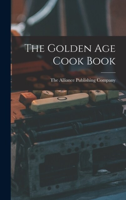 The Golden Age Cook Book (Hardcover)