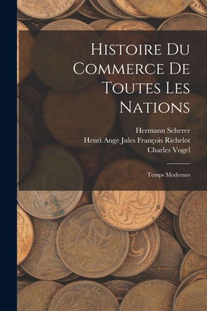 Histoire Du Commerce De Toutes Les Nations: Temps Modernes (Paperback)