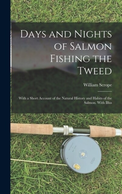 Days and Nights of Salmon Fishing the Tweed; With a Short Account of the Natural History and Habits of the Salmon. With Illus (Hardcover)